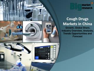Cough Drugs Markets in China - Size, Share, Demand, Growth & Opportunities