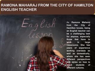 RAMONA MAHARAJ FROM THE CITY OF HAMILTON - ENGLISH TEACHER