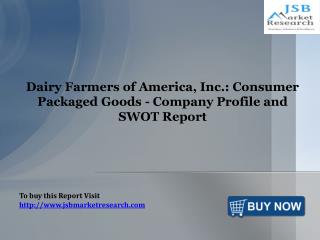Dairy Farmers of America, Inc.: Consumer Packaged Goods - Company Profile and SWOT Report