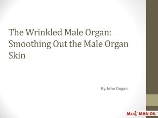 The Wrinkled Male Organ: Smoothing Out the Male Organ Skin