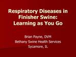 Respiratory Diseases in Finisher Swine: Learning as You Go