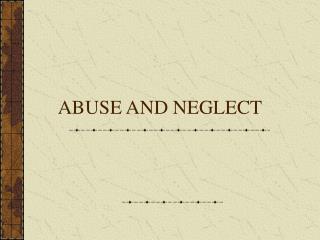 ABUSE AND NEGLECT