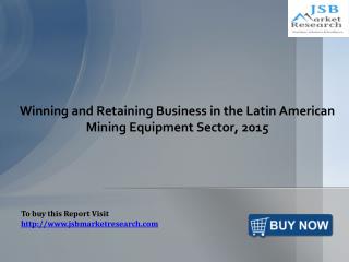 Winning and Retaining Business in the Latin American: JSBMarketResearch