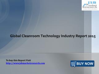 Global Cleanroom Technology Industry Report 2015: JSBMarketResearch