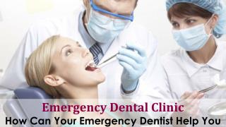 Emergency Dental Clinic - How Can Your Emergency Dentist Help You