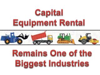 Capital Equipment Rental Remains One of the Biggest Industries