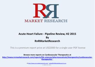 Acute Heart Failure Pipeline Review and Market Analysis, H2 2015