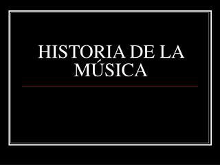 HISTORIA DE LA MÚSICA