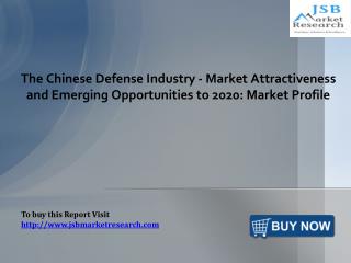 The Chinese Defense Industry - Market Attractiveness and Emerging Opportunities: JSBMarketResearch