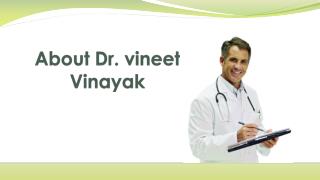 About Dr. Vineet vinayak