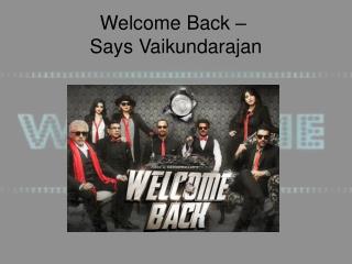 Welcome Back – Says Vaikundarajan