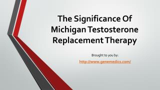The Significance Of Michigan Testosterone Replacement Therapy