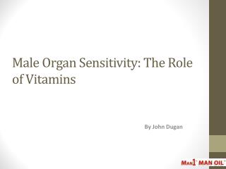 Male Organ Sensitivity: The Role of Vitamins