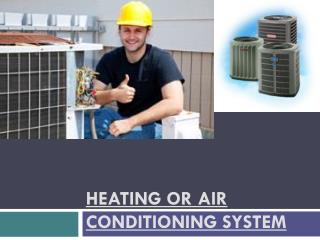 HEATING OR AIR CONDITIONING SYSTEM