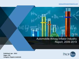 Automobile Airbag Inflator Industry Growth, Market Demand and Supply 2015 | Prof Research Reports