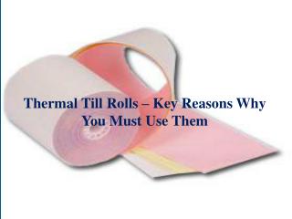 Thermal Till Rolls – Key Reasons Why You Must Use Them