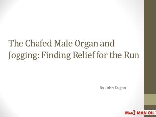 The Chafed Male Organ and Jogging: Finding Relief for the Run