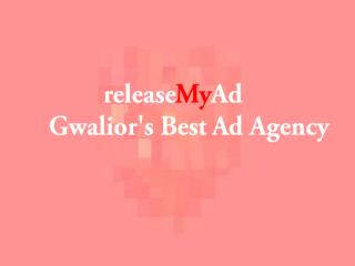 Gwalior’s No.1 ad agency, releaseMyAd helps you to promote your brand at lowest rates.
