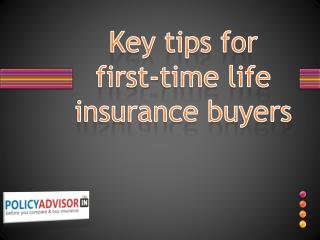 Key tips for first-time life insurance buyers