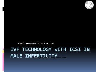 IVF Technology with ICSI in Male Infertility