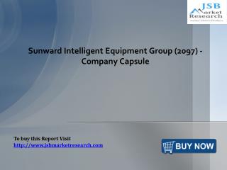 Company Capsule - Sunward Intelligent Equipment Group: JSBMarketResearch