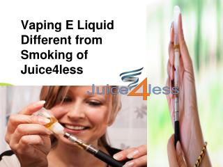 Vaping E Liquid Different from Smoking of Juice4less