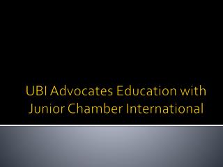 UBI Advocates Education with Junior Chamber International