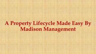 A Property Lifecycle Made Easy By Madison Management