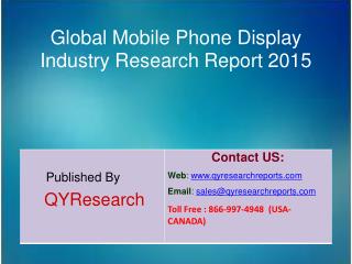 Global Mobile Phone Display Market 2015 Industry Analysis, Research, Growth, Forecast and Share