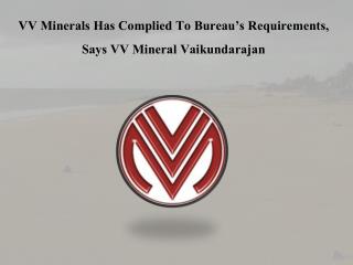 VV Minerals Has Complied To Bureau’s Requirements, Says Vaikundarajan