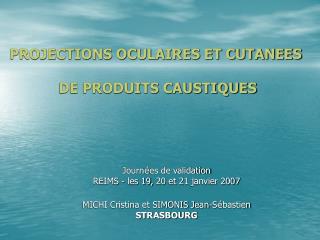 PROJECTIONS OCULAIRES ET CUTANEES DE PRODUITS CAUSTIQUES