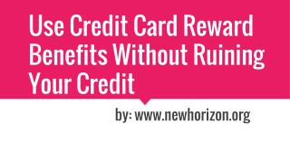 Use Credit Card Reward Benefits Without Ruining Your Credit