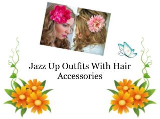 Jazz Up Outfits With Hair Accessories