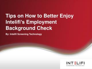 Tips on How to Better Enjoy Intelifi’s Employment Background Check