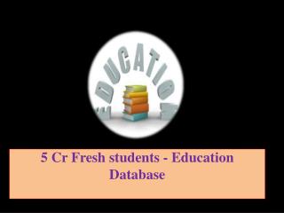 5 Cr Fresh students - Education Database