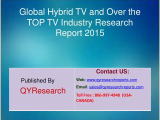 Global Hybrid TV and Over the TOP TV Market 2015 Industry Growth, Trends, Research, Analysis and Overview