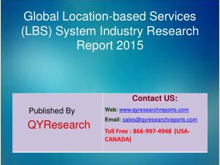 Global Location-based Services (LBS) System Market 2015 Industry Share, Forecast, Growth, Analysis and Research