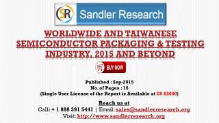 Worldwide and Taiwanese Semiconductor Packaging & Testing Industry, 2015 Forecast and Analysis Report