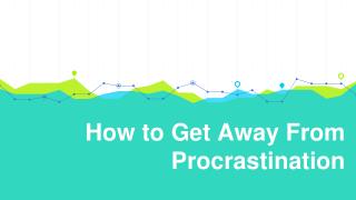 How to Get Away From Procrastination