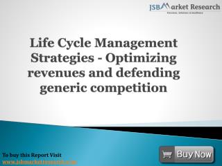 JSBMarketResearch: Life Cycle Management Strategies - Optimizing revenues and generic competition