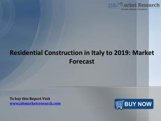 JSBMarketResearch: Residential Construction in Italy to 2019: Market Forecast