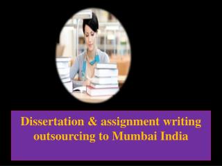 Dissertation & assignment writing outsourcing to Mumbai India