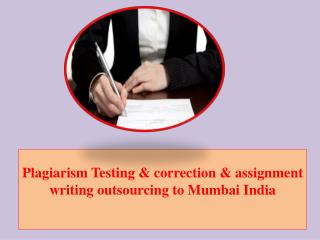 Plagiarism Testing & correction & assignment writing outsourcing to Mumbai India