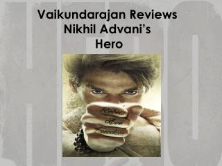 Vaikundarajan Reviews Nikhil Advani’s Hero