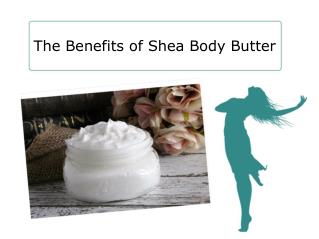 The Benefits of Shea Body Butter