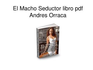 El Macho Seductor libro pdf Andres Orraca