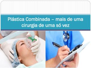 Plástica Combinada – mais de uma cirurgia de uma só vez