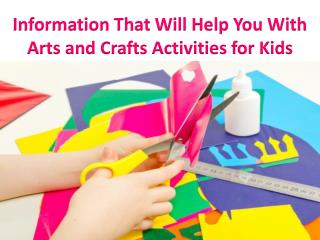 Information That Will Help You With Arts and Crafts Activities for Kids