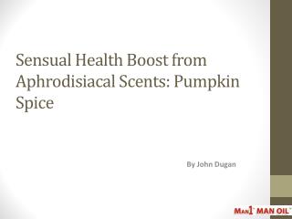 Sensual Health Boost from Aphrodisiacal Scents: Pumpkin Spice