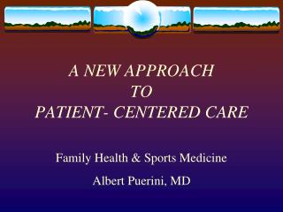 A NEW APPROACH TO PATIENT- CENTERED CARE